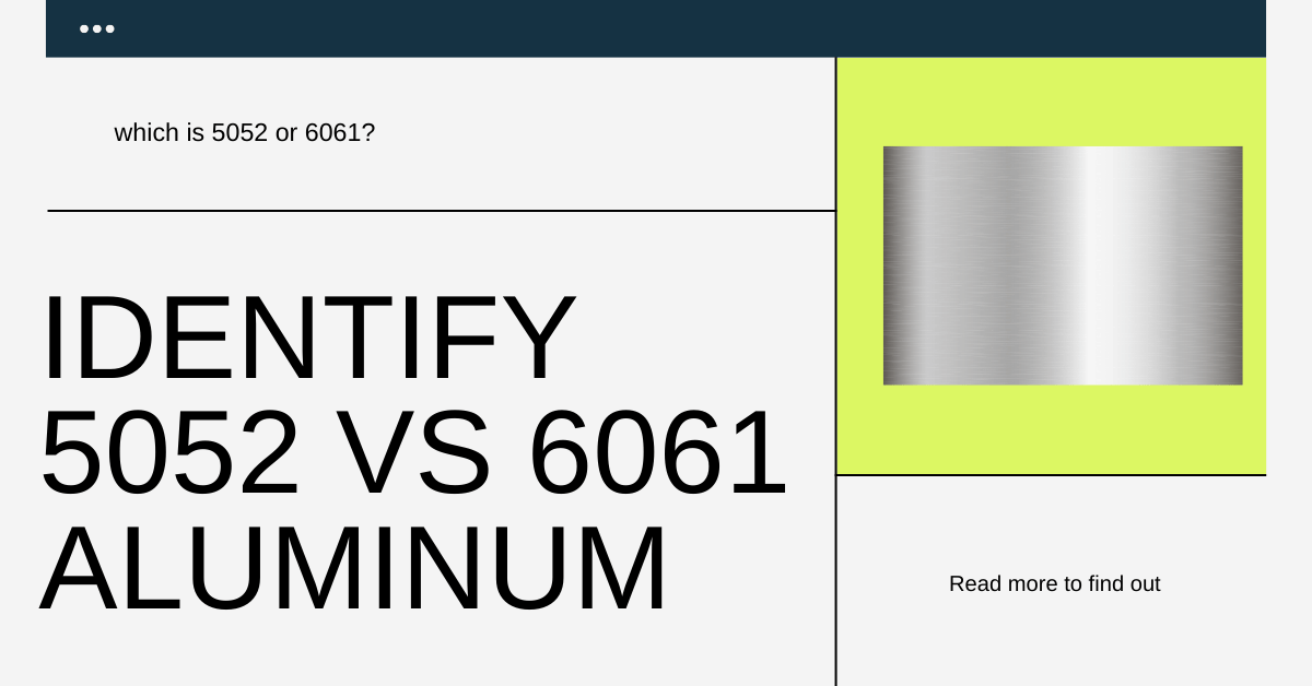 Identify 5052 or 6061 Aluminum