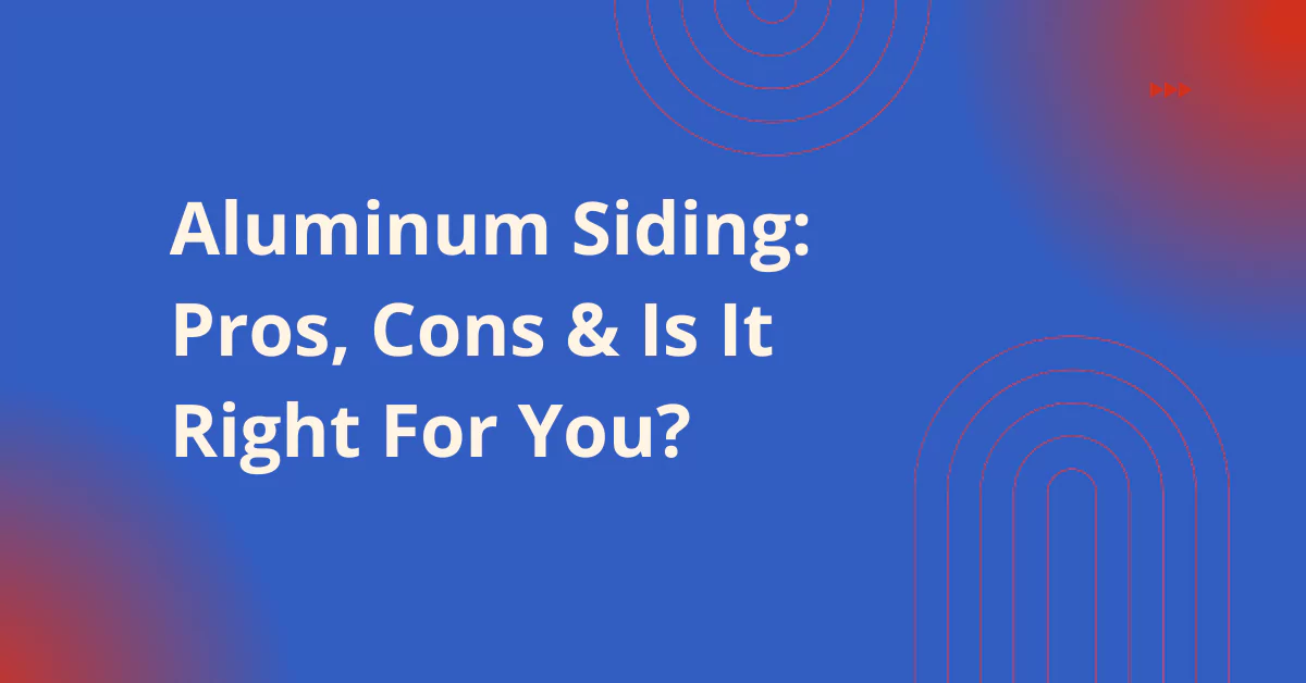 Aluminum Siding Pros Cons